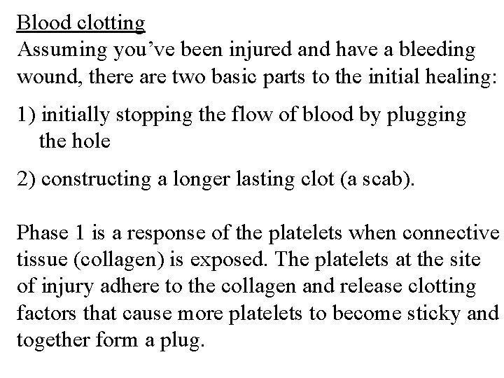 Blood clotting Assuming you’ve been injured and have a bleeding wound, there are two