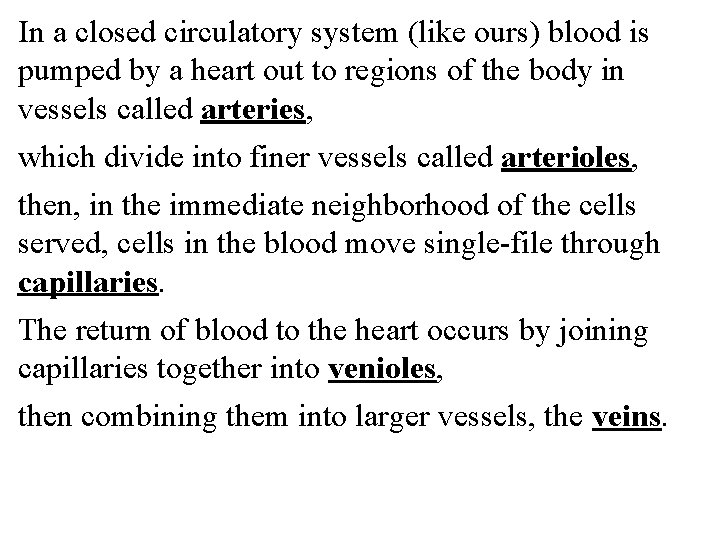 In a closed circulatory system (like ours) blood is pumped by a heart out