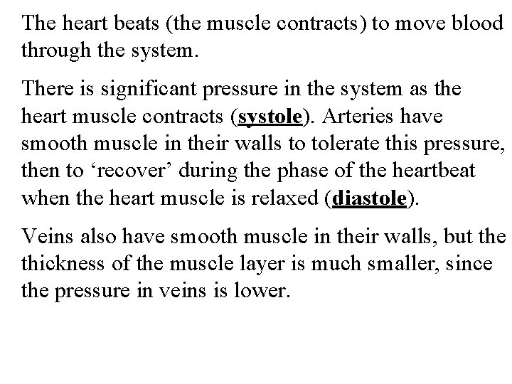The heart beats (the muscle contracts) to move blood through the system. There is