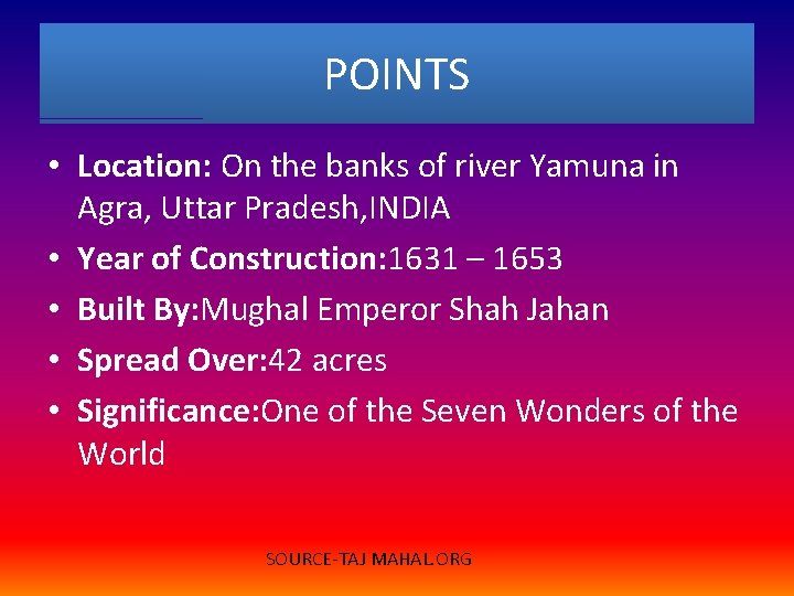 POINTS • Location: On the banks of river Yamuna in Agra, Uttar Pradesh, INDIA