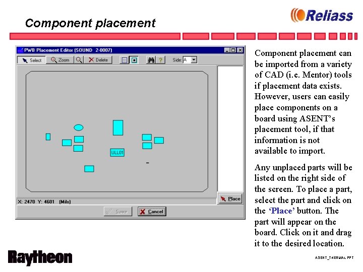 Component placement can be imported from a variety of CAD (i. e. Mentor) tools