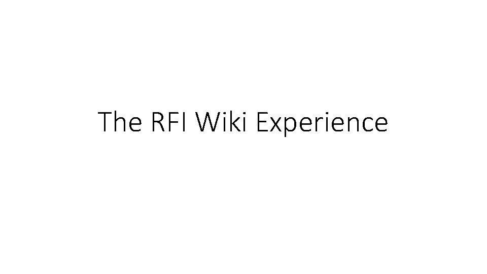 The RFI Wiki Experience 