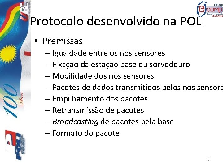 Protocolo desenvolvido na POLI • Premissas – Igualdade entre os nós sensores – Fixação