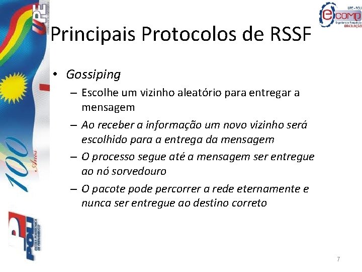 Principais Protocolos de RSSF • Gossiping – Escolhe um vizinho aleatório para entregar a