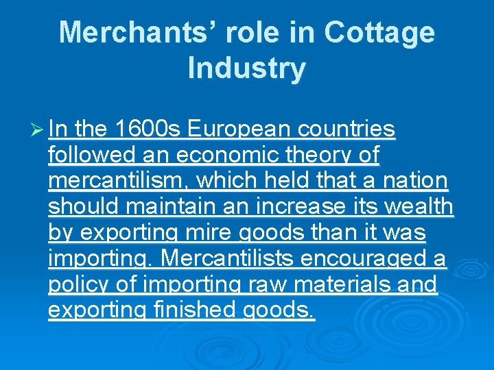 Merchants’ role in Cottage Industry Ø In the 1600 s European countries followed an