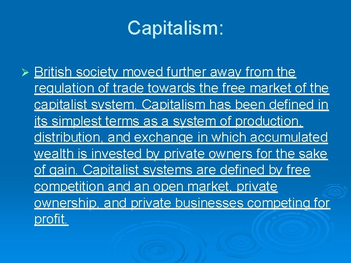 Capitalism: Ø British society moved further away from the regulation of trade towards the