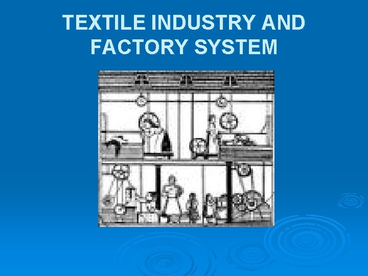 TEXTILE INDUSTRY AND FACTORY SYSTEM 