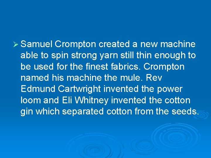 Ø Samuel Crompton created a new machine able to spin strong yarn still thin