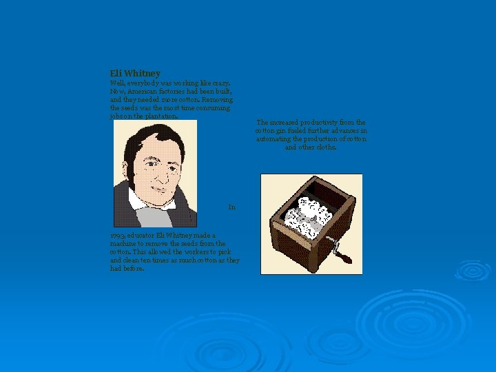 Eli Whitney Well, everybody was working like crazy. Now, American factories had been built,