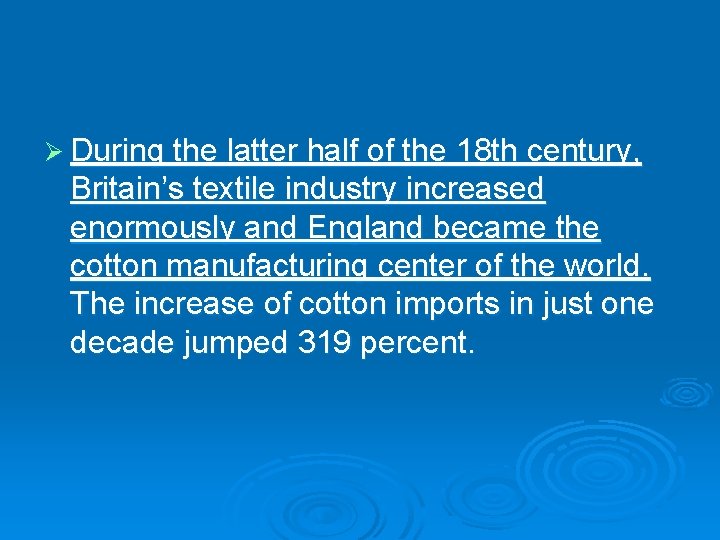 Ø During the latter half of the 18 th century, Britain’s textile industry increased