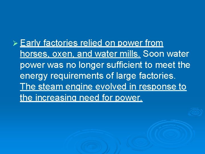 Ø Early factories relied on power from horses, oxen, and water mills. Soon water