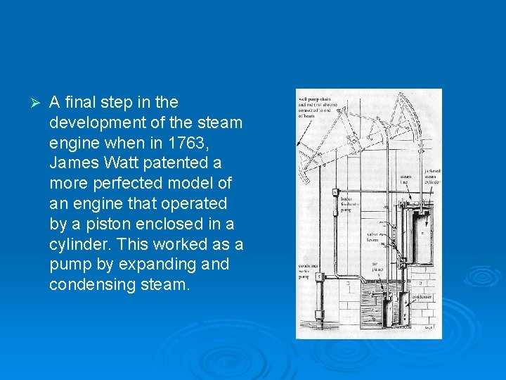 Ø A final step in the development of the steam engine when in 1763,