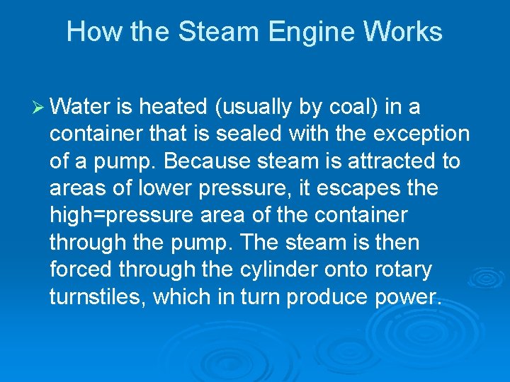 How the Steam Engine Works Ø Water is heated (usually by coal) in a