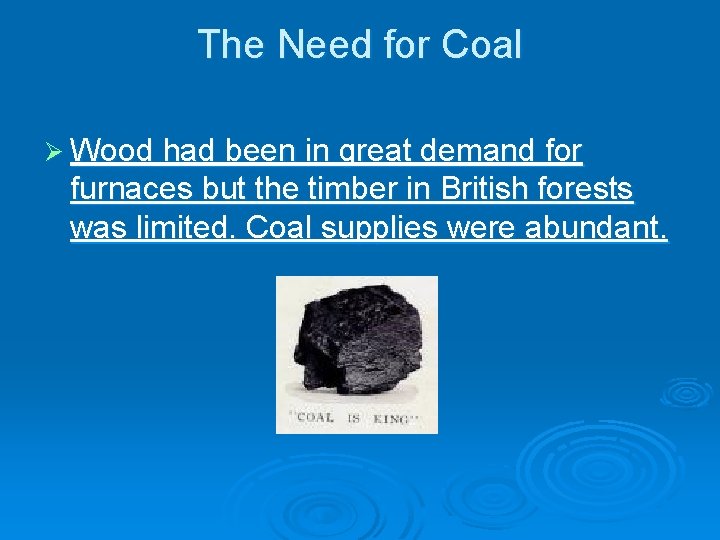The Need for Coal Ø Wood had been in great demand for furnaces but