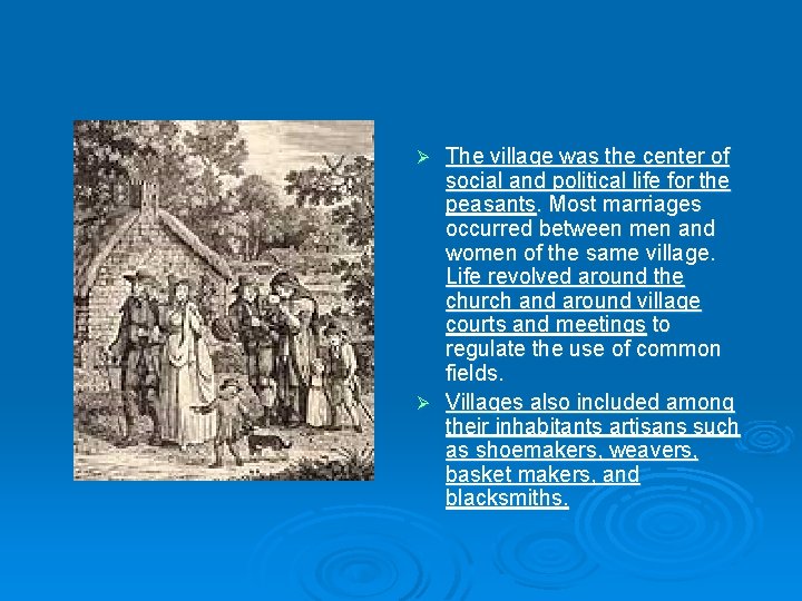 The village was the center of social and political life for the peasants. Most