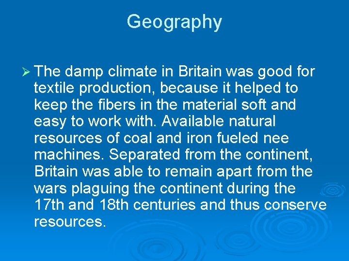 Geography Ø The damp climate in Britain was good for textile production, because it