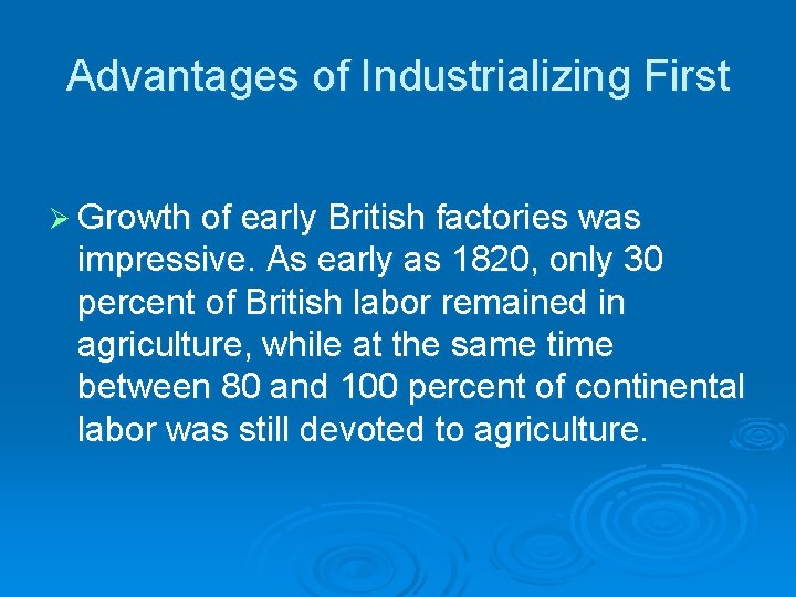 Advantages of Industrializing First Ø Growth of early British factories was impressive. As early