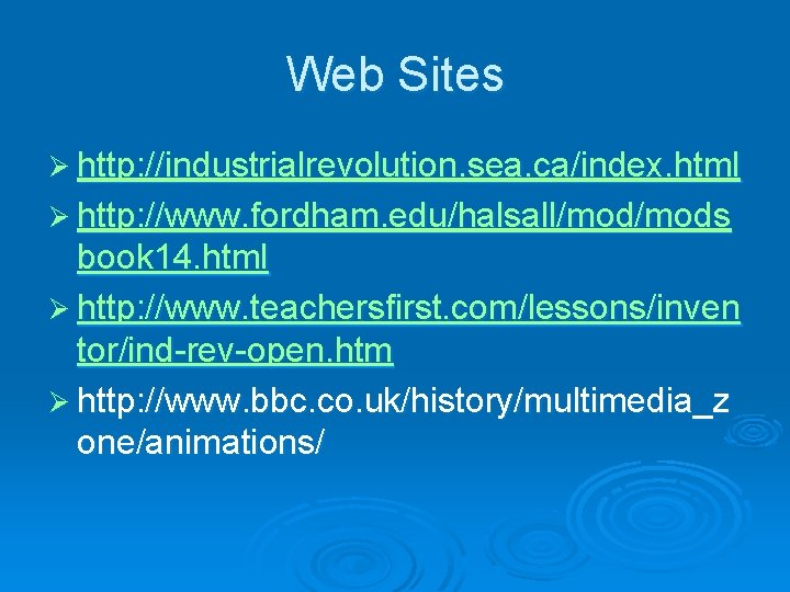 Web Sites Ø http: //industrialrevolution. sea. ca/index. html Ø http: //www. fordham. edu/halsall/mods book