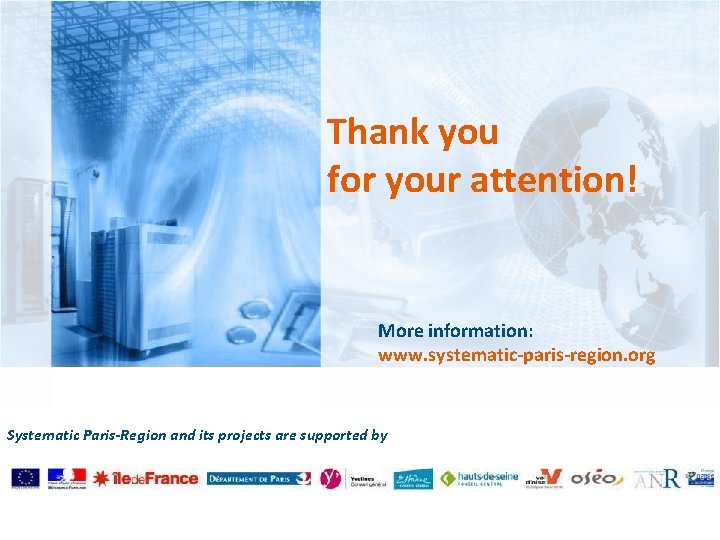 Thank you for your attention! More information: www. systematic-paris-region. org Systematic Paris-Region and its