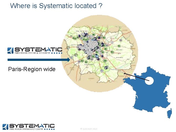 Where is Systematic located ? Paris-Region wide © Systematic 2010 