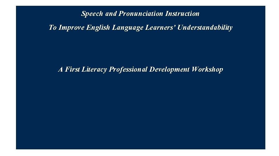 Speech and Pronunciation Instruction To Improve English Language Learners’ Understandability A First Literacy Professional