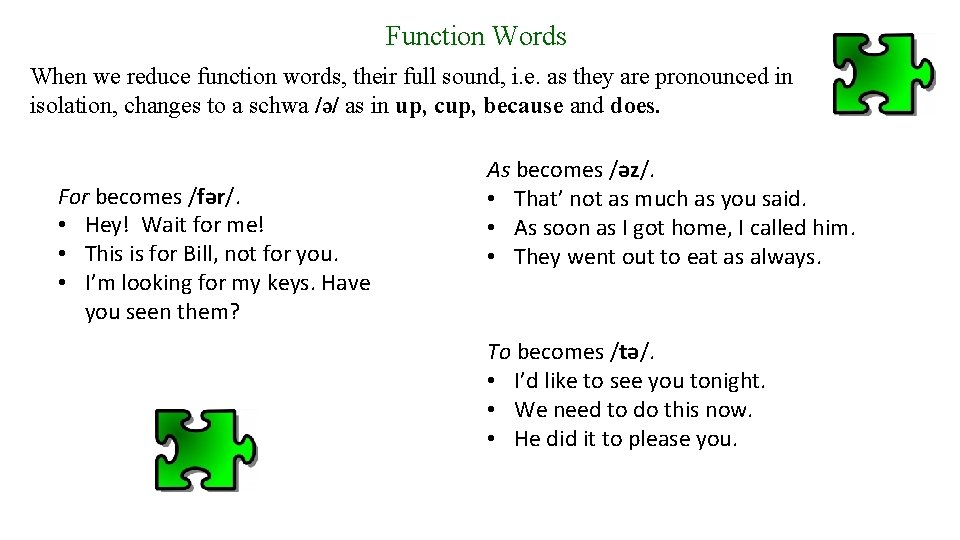 Function Words When we reduce function words, their full sound, i. e. as they