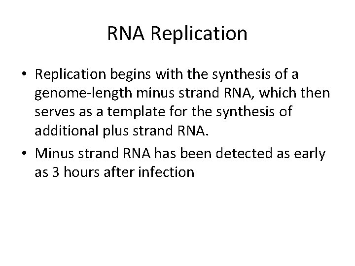 RNA Replication • Replication begins with the synthesis of a genome-length minus strand RNA,