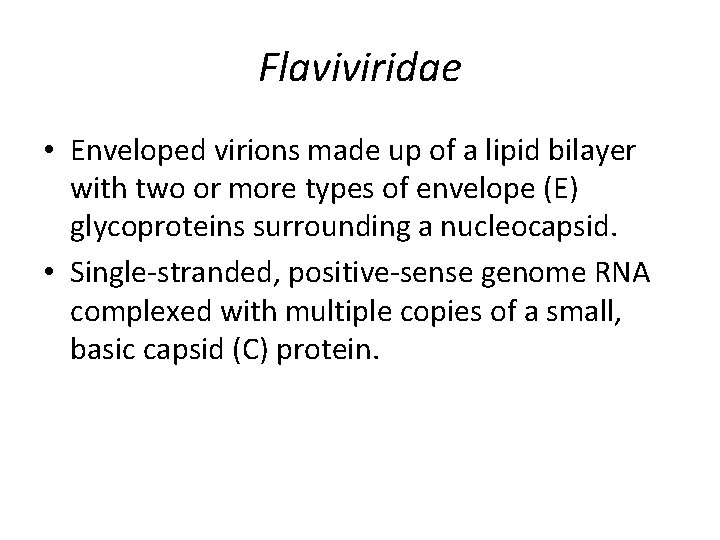 Flaviviridae • Enveloped virions made up of a lipid bilayer with two or more