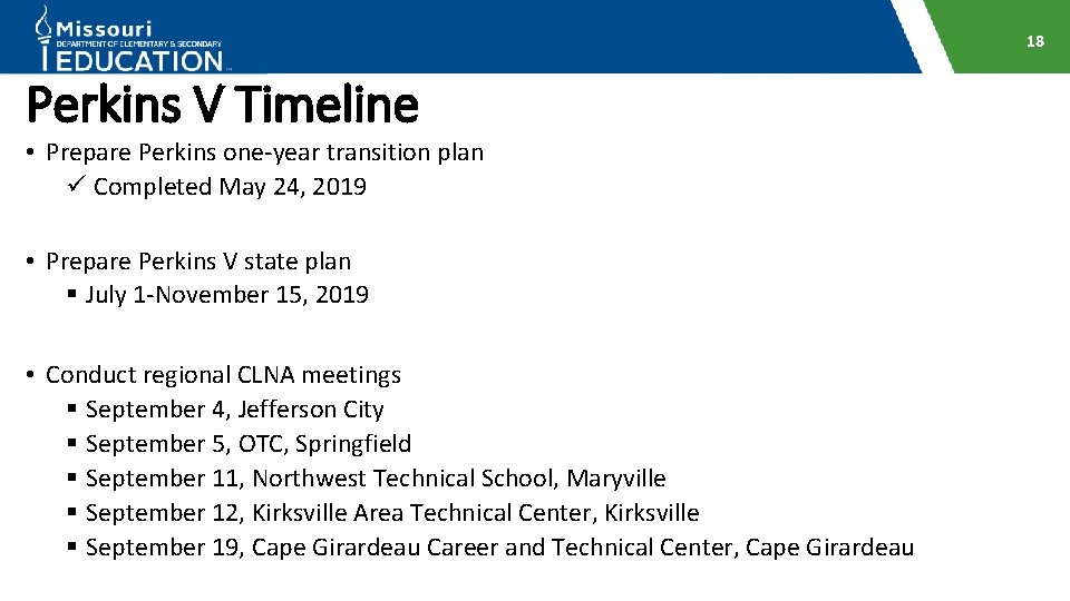 18 Perkins V Timeline • Prepare Perkins one-year transition plan ü Completed May 24,