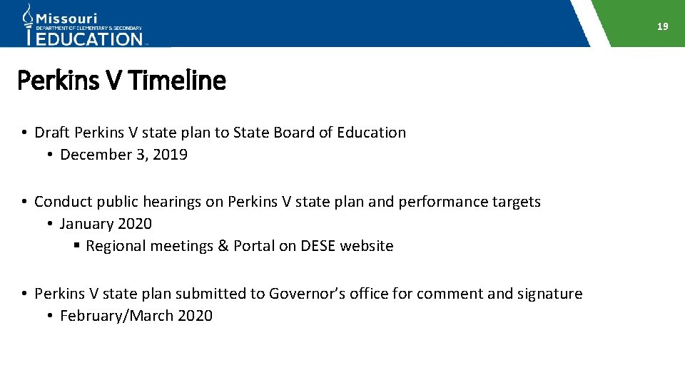 19 Perkins V Timeline • Draft Perkins V state plan to State Board of