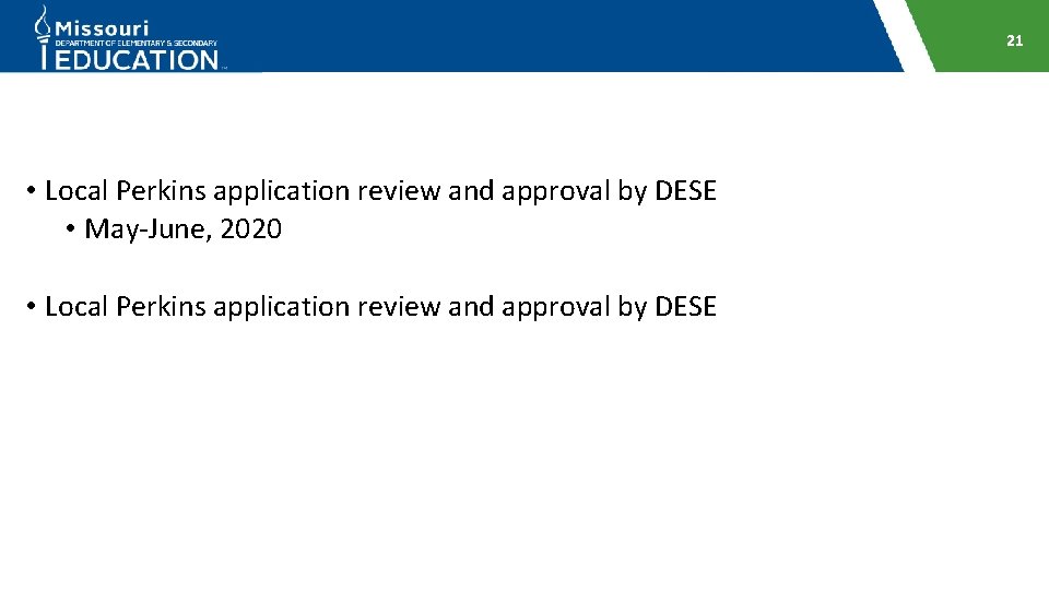 21 • Local Perkins application review and approval by DESE • May-June, 2020 •