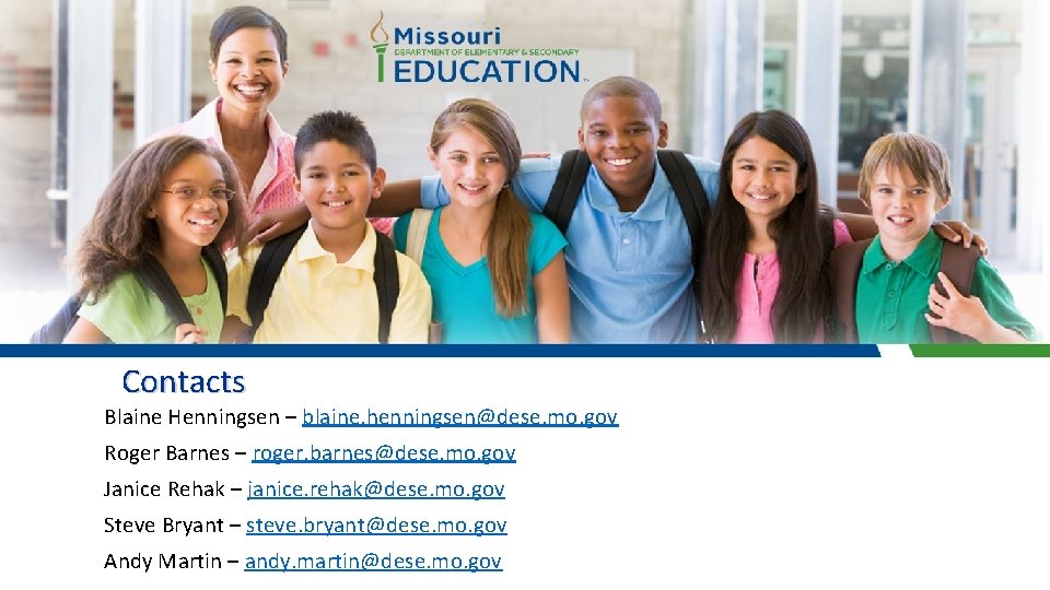 Contacts Blaine Henningsen – blaine. henningsen@dese. mo. gov Roger Barnes – roger. barnes@dese. mo.