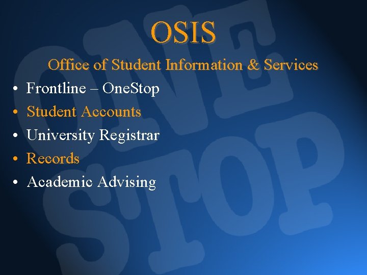 OSIS • • • Office of Student Information & Services Frontline – One. Stop