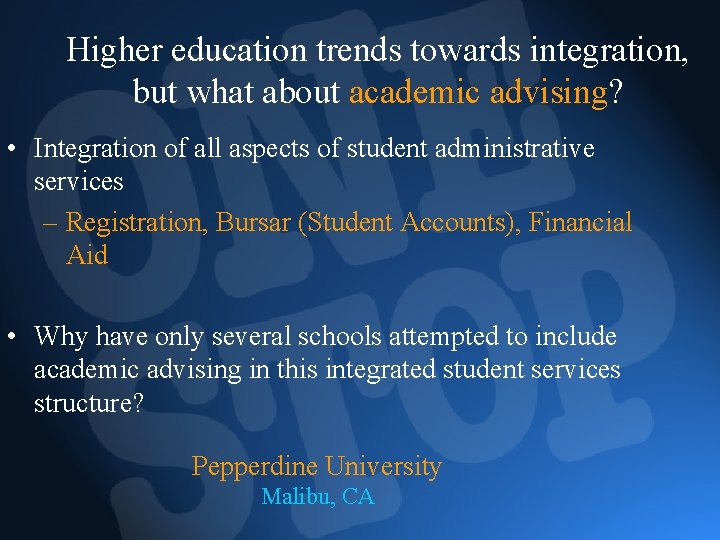 Higher education trends towards integration, but what about academic advising? • Integration of all