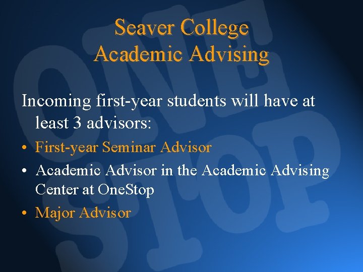 Seaver College Academic Advising Incoming first-year students will have at least 3 advisors: •