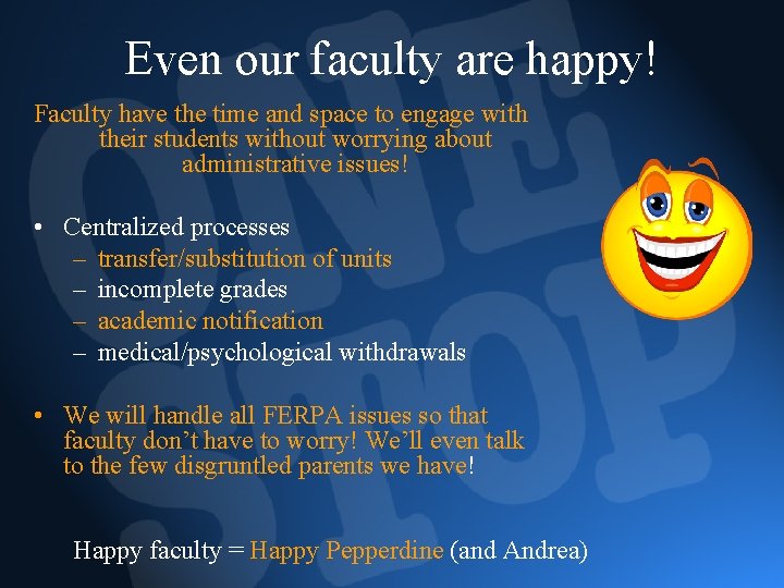 Even our faculty are happy! Faculty have the time and space to engage with
