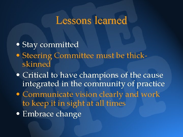 Lessons learned • Stay committed • Steering Committee must be thickskinned • Critical to