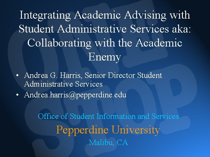 Integrating Academic Advising with Student Administrative Services aka: Collaborating with the Academic Enemy •