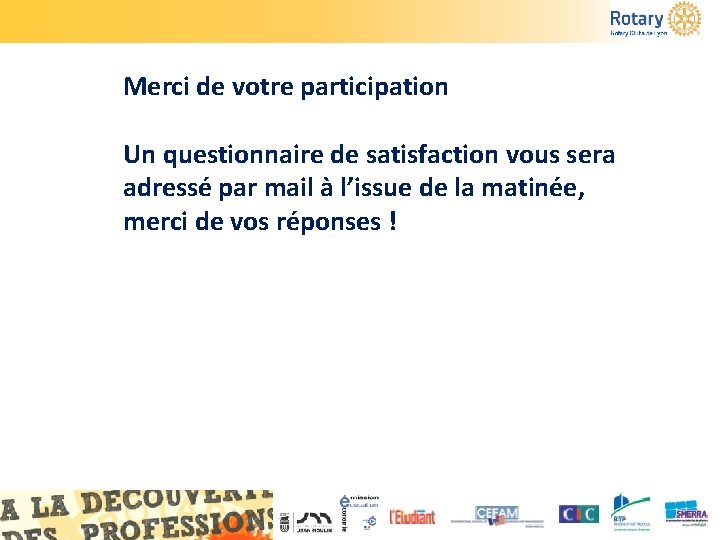 Merci de votre participation Un questionnaire de satisfaction vous sera adressé par mail à