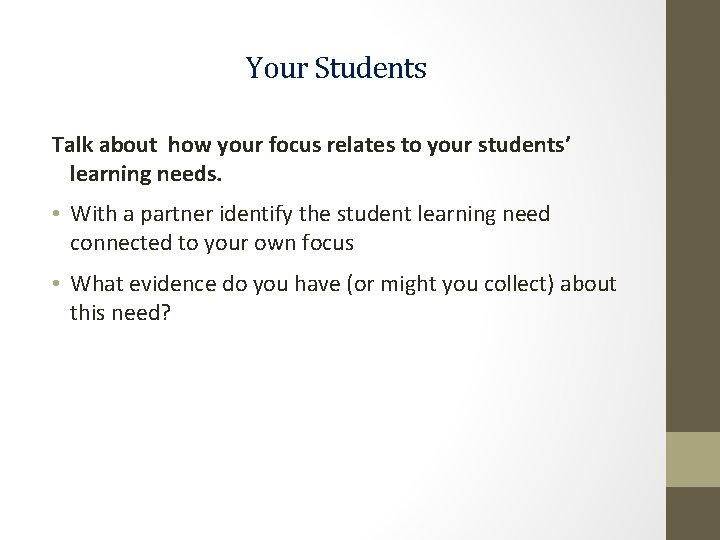 Your Students Talk about how your focus relates to your students’ learning needs. •