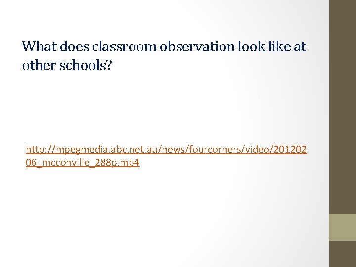 What does classroom observation look like at other schools? http: //mpegmedia. abc. net. au/news/fourcorners/video/201202