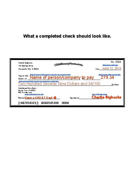 What a completed check should look like. No. 0004 Charlie Bigbucks Write today’s date