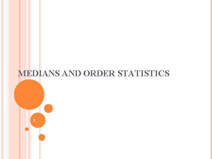 MEDIANS AND ORDER STATISTICS 1 
