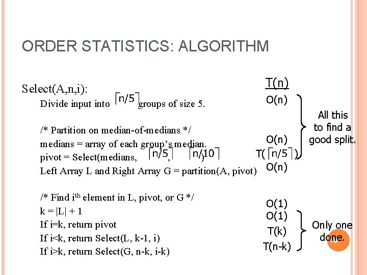 ORDER STATISTICS: ALGORITHM T(n) Select(A, n, i): Divide input into groups of size 5.