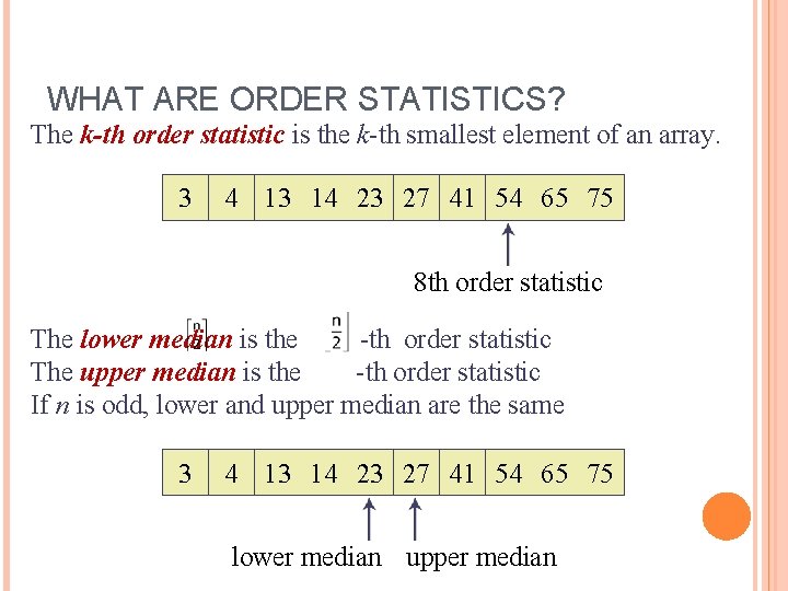 WHAT ARE ORDER STATISTICS? The k-th order statistic is the k-th smallest element of