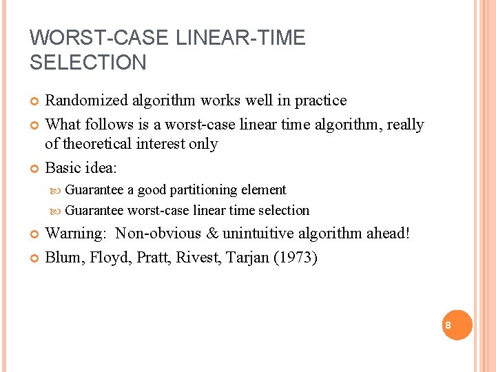 WORST-CASE LINEAR-TIME SELECTION Randomized algorithm works well in practice What follows is a worst-case