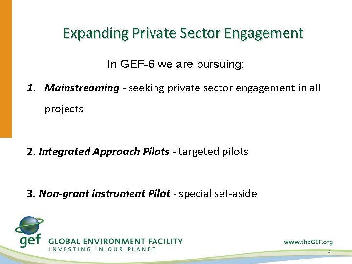 Expanding Private Sector Engagement In GEF-6 we are pursuing: 1. Mainstreaming - seeking private Expanding Private Sector Engagement In GEF-6 we are pursuing: 1. Mainstreaming - seeking private