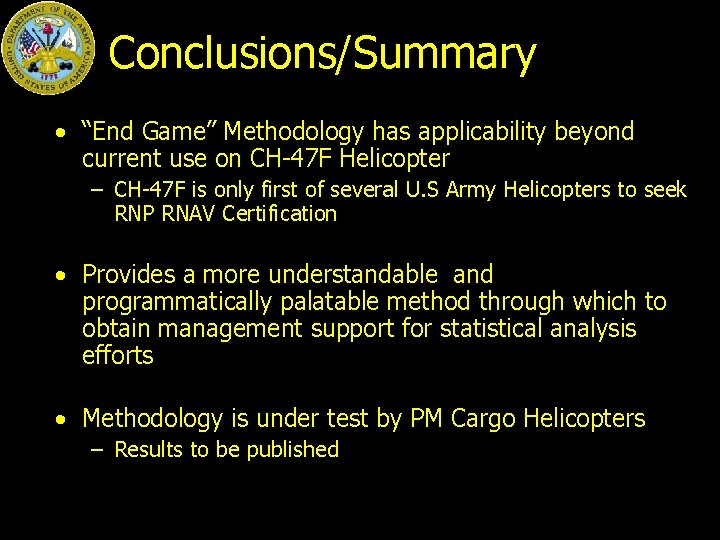 Conclusions/Summary • “End Game” Methodology has applicability beyond current use on CH-47 F Helicopter