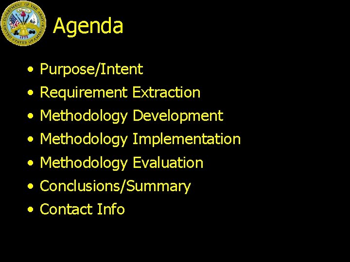 Agenda • • Purpose/Intent Requirement Extraction Methodology Development Methodology Implementation Methodology Evaluation Conclusions/Summary Contact