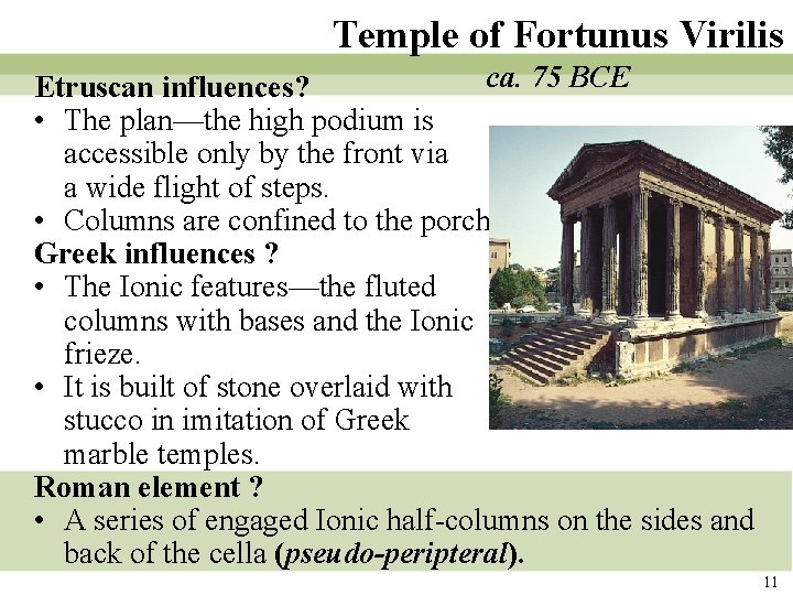 Temple of Fortunus Virilis ca. 75 BCE Etruscan influences? • The plan—the high podium